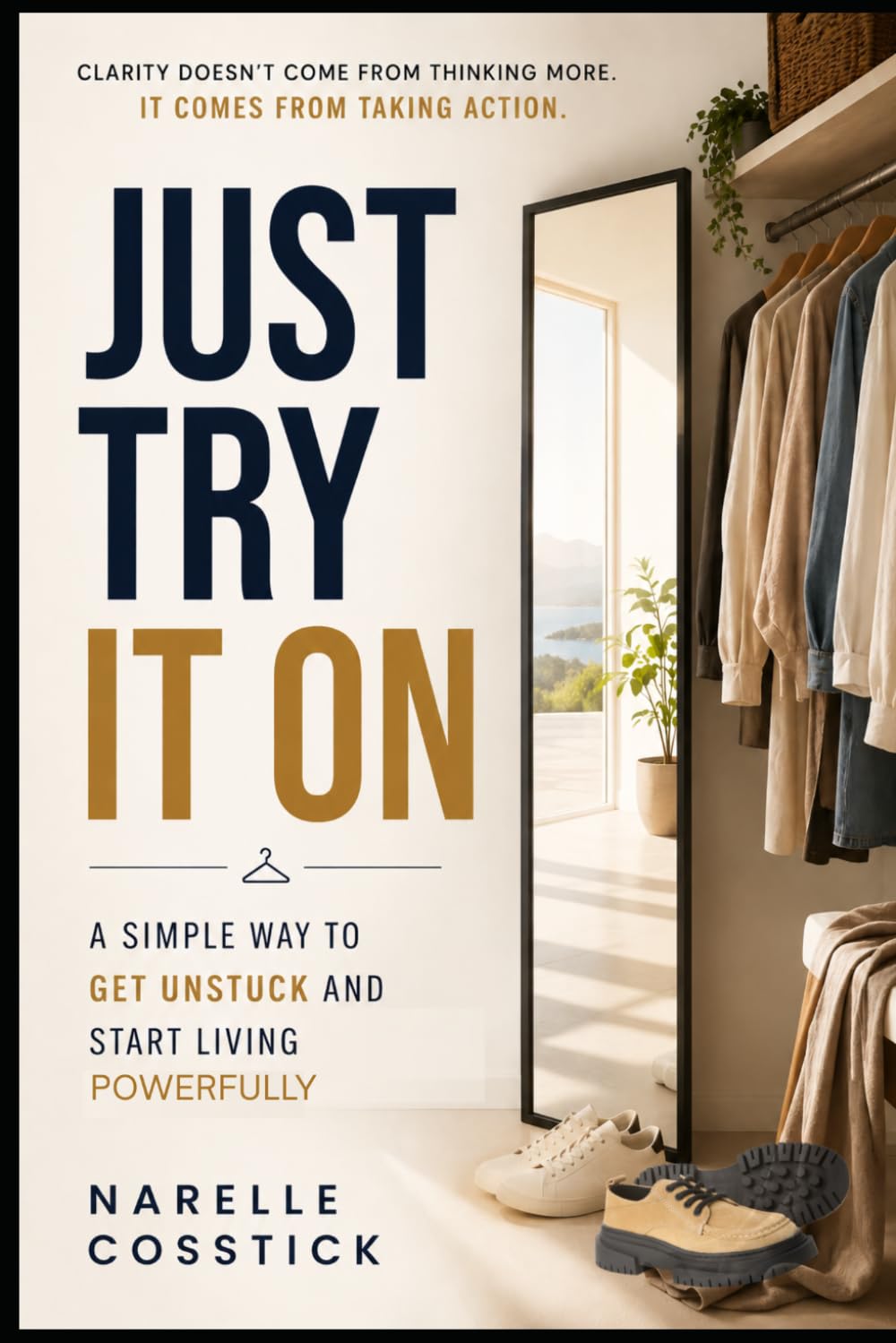 Just Try It On!: A Simple Way to Get Unstuck and Start Living Powerfully
