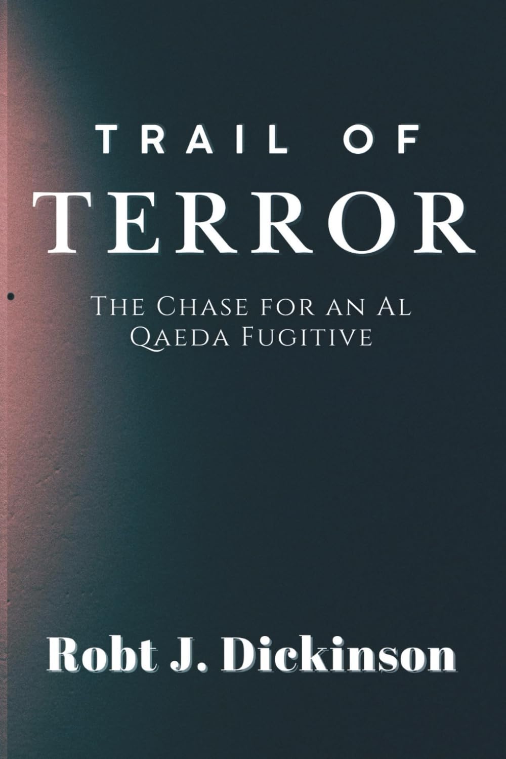 Trail of Terror: The Chase for an Al Qaeda Fugitive