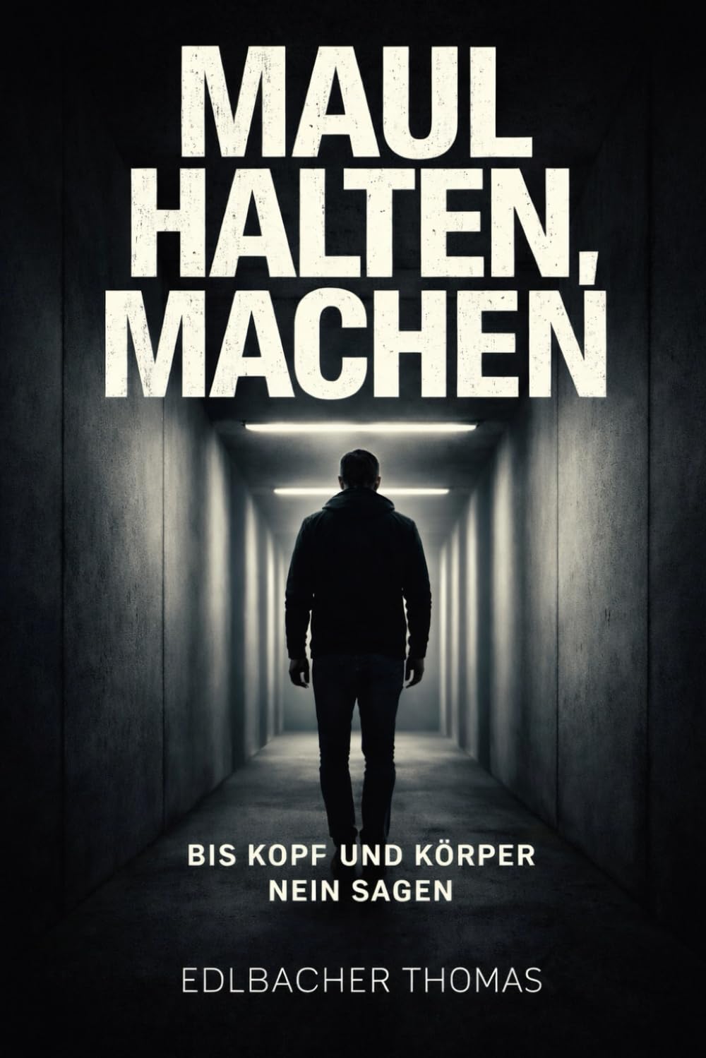 Maul halten, machen!: Bis Kopf und Körper Nein sagen.