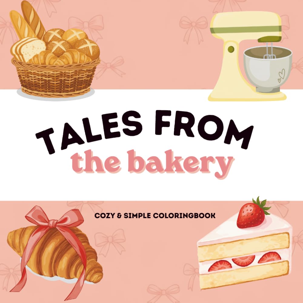 Tales from the Bakery: Bold and Simple Coloring Book - Cozy Sweet Treats, Easy Bakery Scenes, and Cute Pastries for Adults, Teens, and Kids