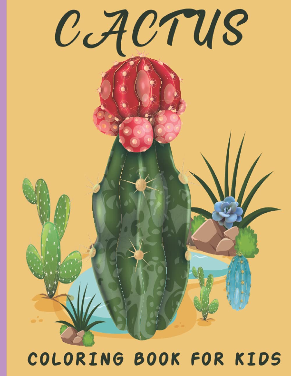Cactus Coloring Book For Kids: Cactus Coloring Book For A Kids With Cactus Collections, Fun, Stress Remissive And Relaxation.