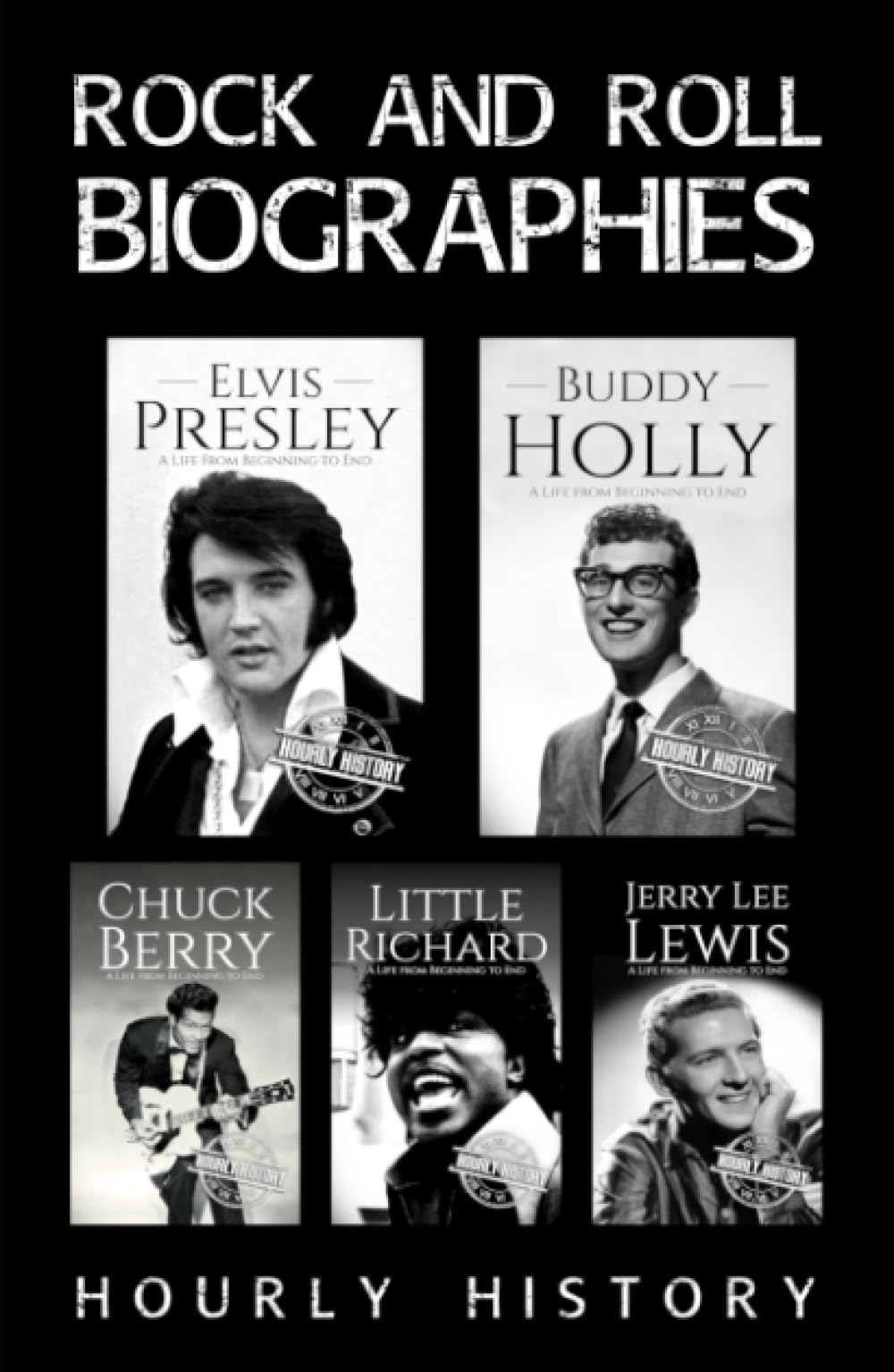 Rock and Roll Biographies: Elvis Presley, Buddy Holly, Little Richard, Jerry Lee Lewis, Chuck Berry