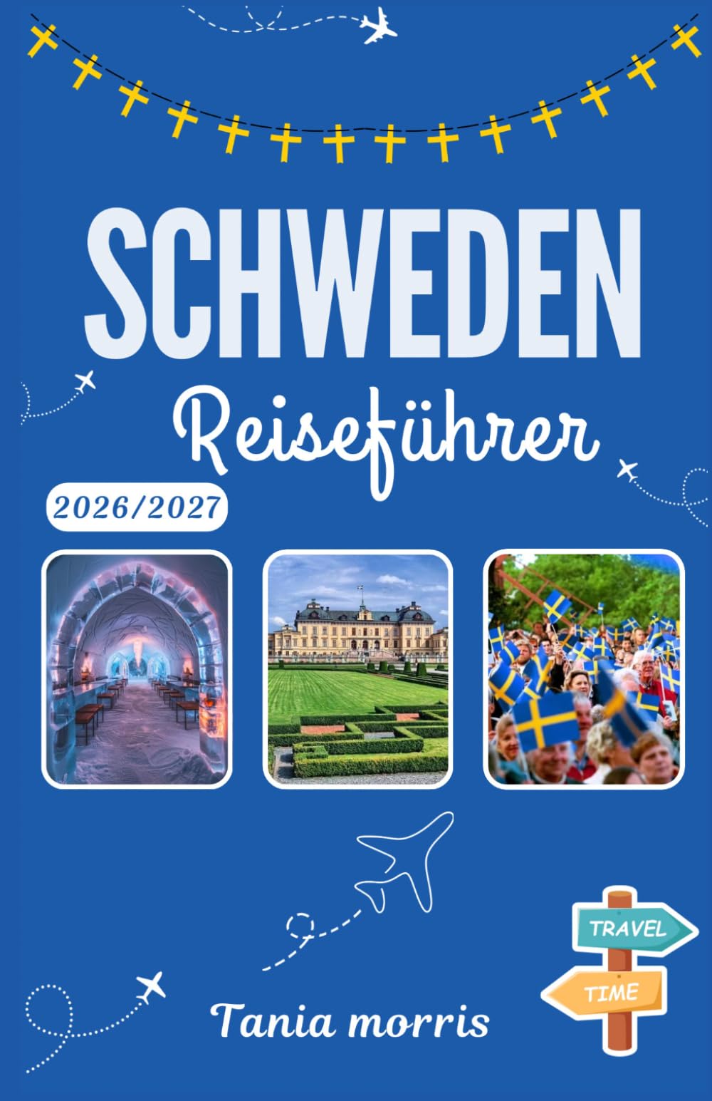Schweden Reiseführer 2026/2027: Der vollständige Reiseführer zu skandinavischen Städten, Nordlichtern, versteckten Juwelen und stressfreier Reiseplanung