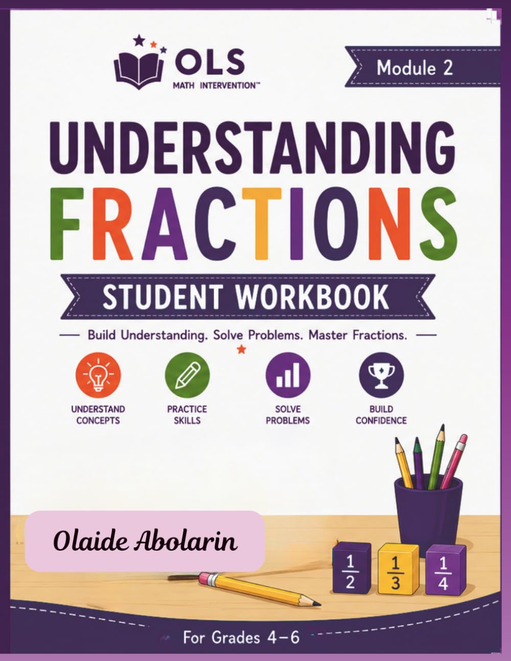 Understanding Fractions Student Workbook for Grades 4–6: Guided Practice for Equivalent Fractions, Comparing Fractions, Adding, Subtracting, Multiplying, and Dividing Fractions