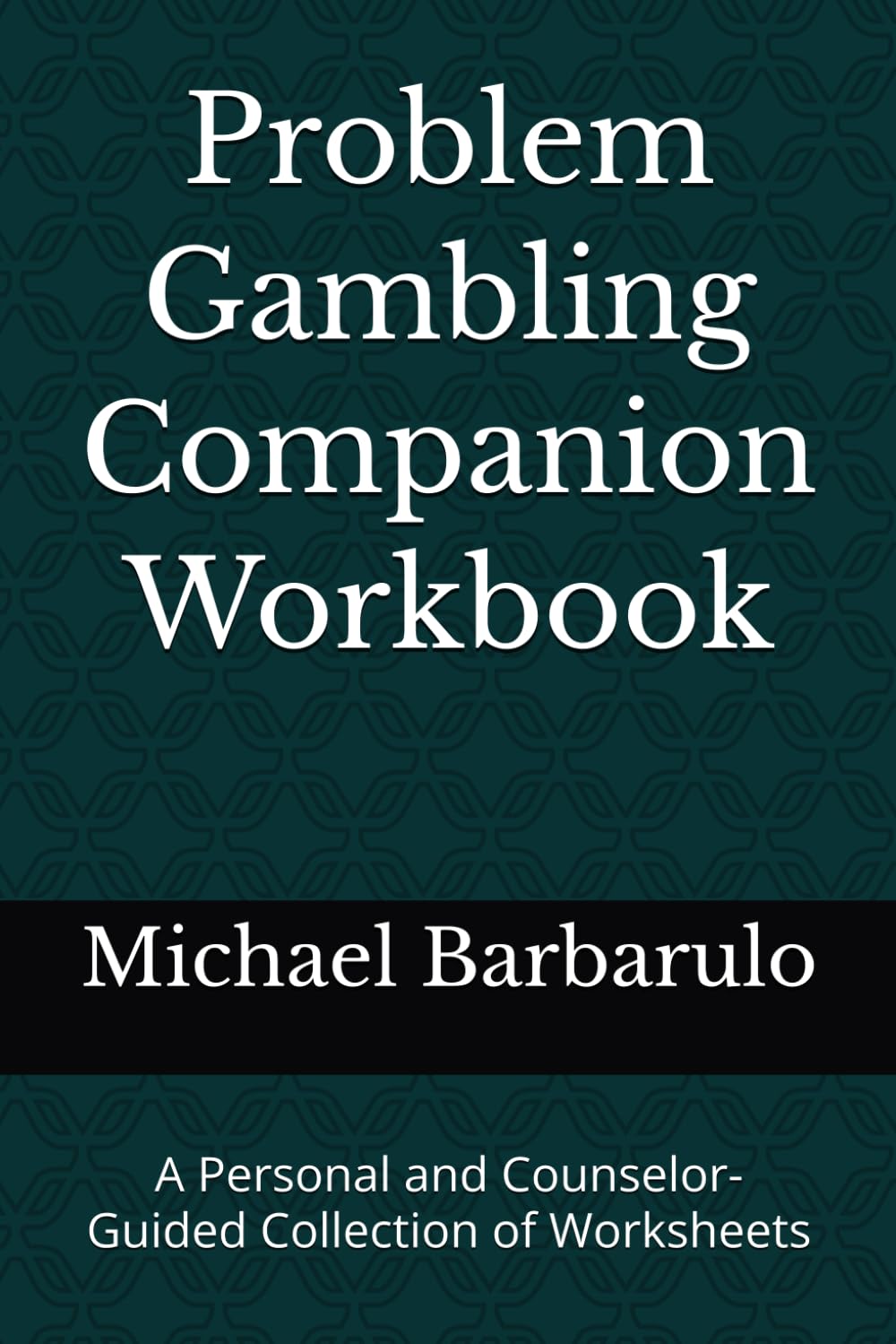 Problem Gambling Companion Workbook: A Personal and Counselor-Guided Collection of Worksheets