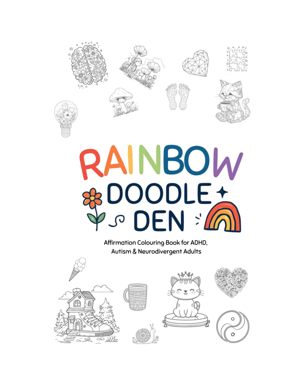 Calm Your Busy Brain – Neurodivergent-Friendly Affirmation Colouring Book: Simple doodle-style colouring pages + gentle affirmations for ADHD, Autism & busy minds (Rainbow Doodle Den Colouring Books)
