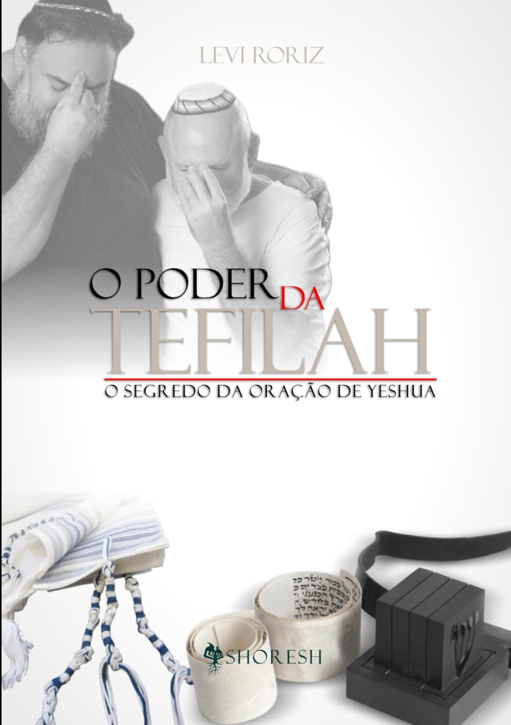 O Poder da Tefilah: O Método Shoresh para Cura Interior e Restauração Geracional