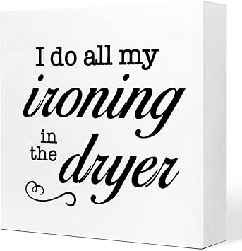 I Do All My Ironing in The Dryer Wooden Sign Desk Decor,Farmhouse Laundry Wood Sign Desk Decorations for Rustic Home Laundry Room Shelf Table Decor