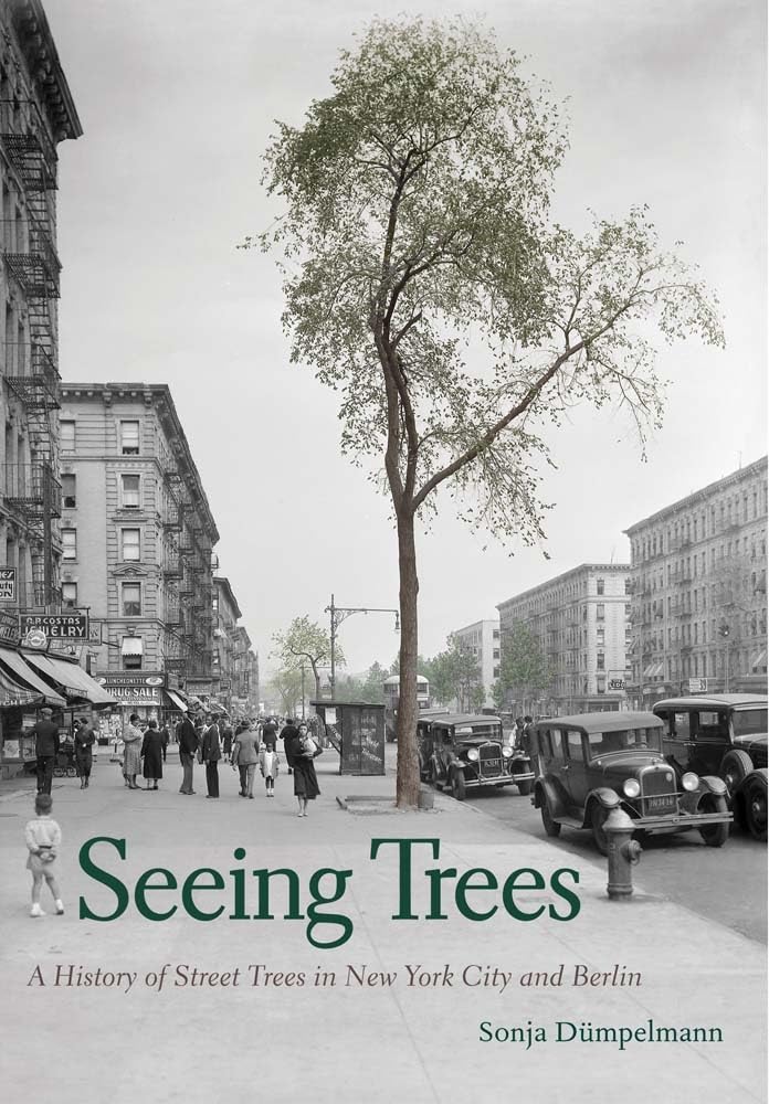 Seeing Trees Street Trees New York Berlin livre histoire arboriculture urbaine