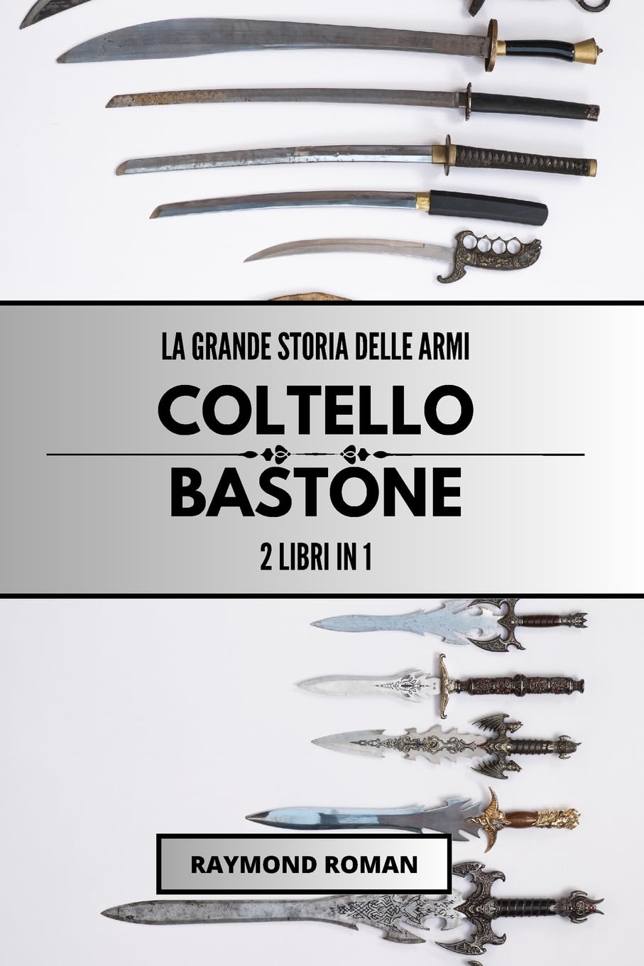 La grande storia delle armi: coltello e bastone: 2 libri in 1