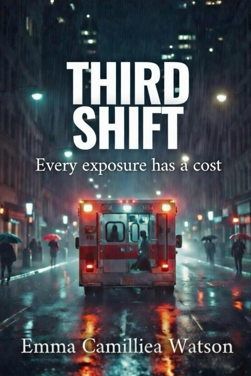 THIRD SHIFT Every exposure has a cost (THE FIRST RESPONSE SERIES A crime series by Emma Camilliea Watson)