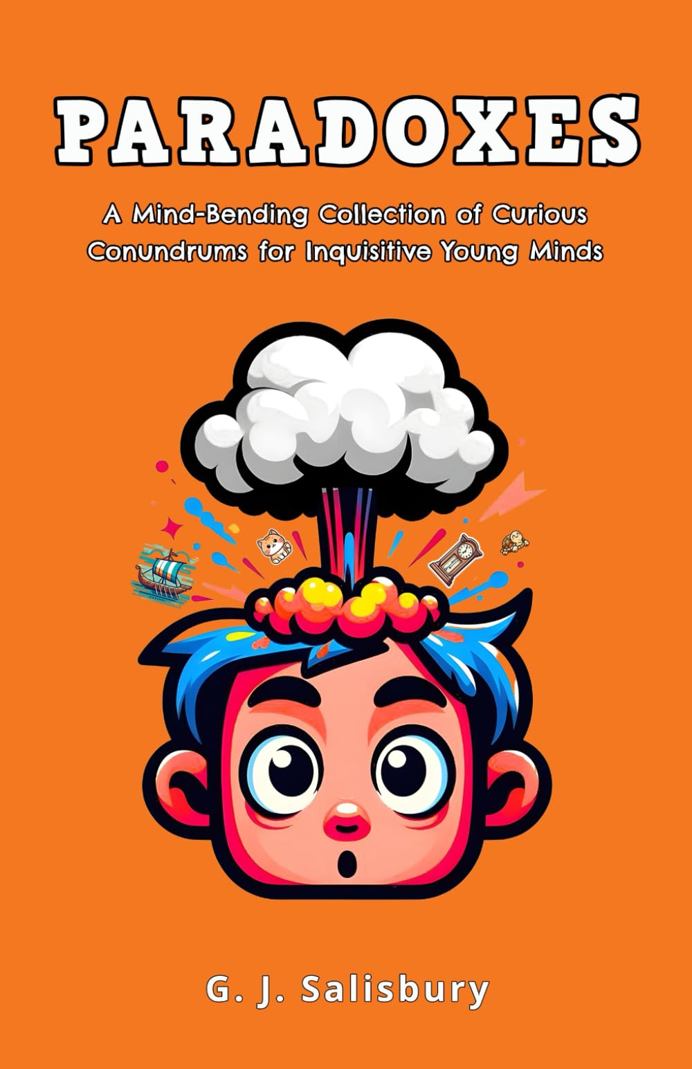 Paradoxes: A Mind-Bending Collection of Curious Conundrums for Inquisitive Young Minds ... Philosophical paradoxes, Thought experiments, Brain teasers, Mental puzzles