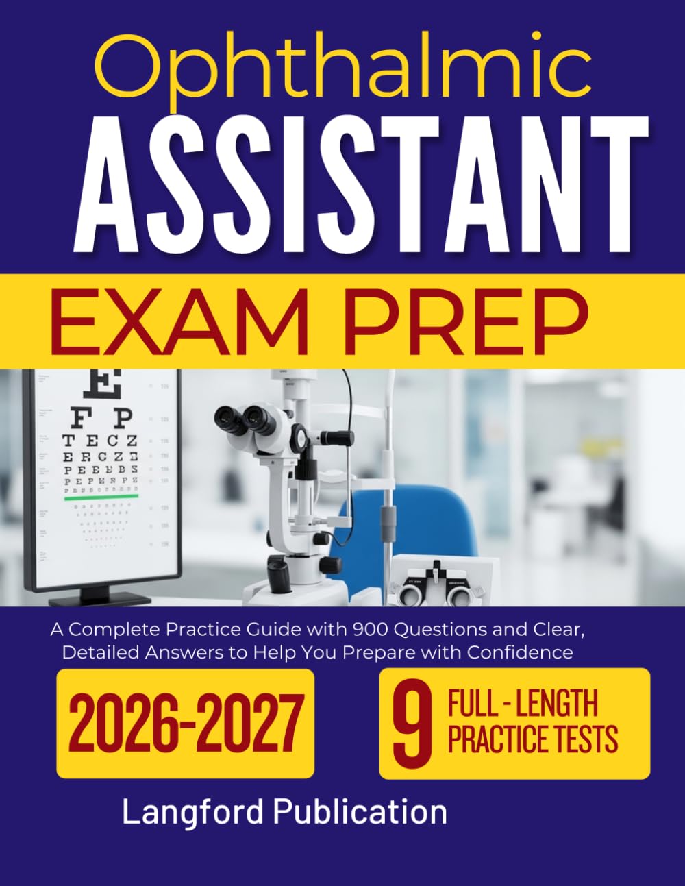 OPHTHALMIC ASSISTANT EXAM PREP 2026 2027: A Complete Practice Guide with 900 Questions and Clear, Detailed Answers to Help You Prepare with Confidence