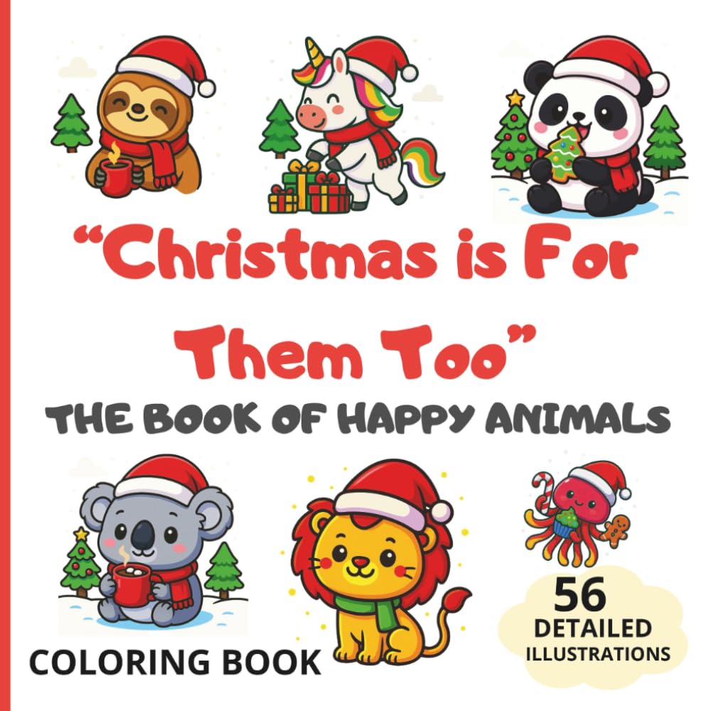 "Christmas is For Them Too": THE BOOK OF HAPPY ANIMALS: A Heartwarming Christmas Coloring Book for Relaxation and Creativity .