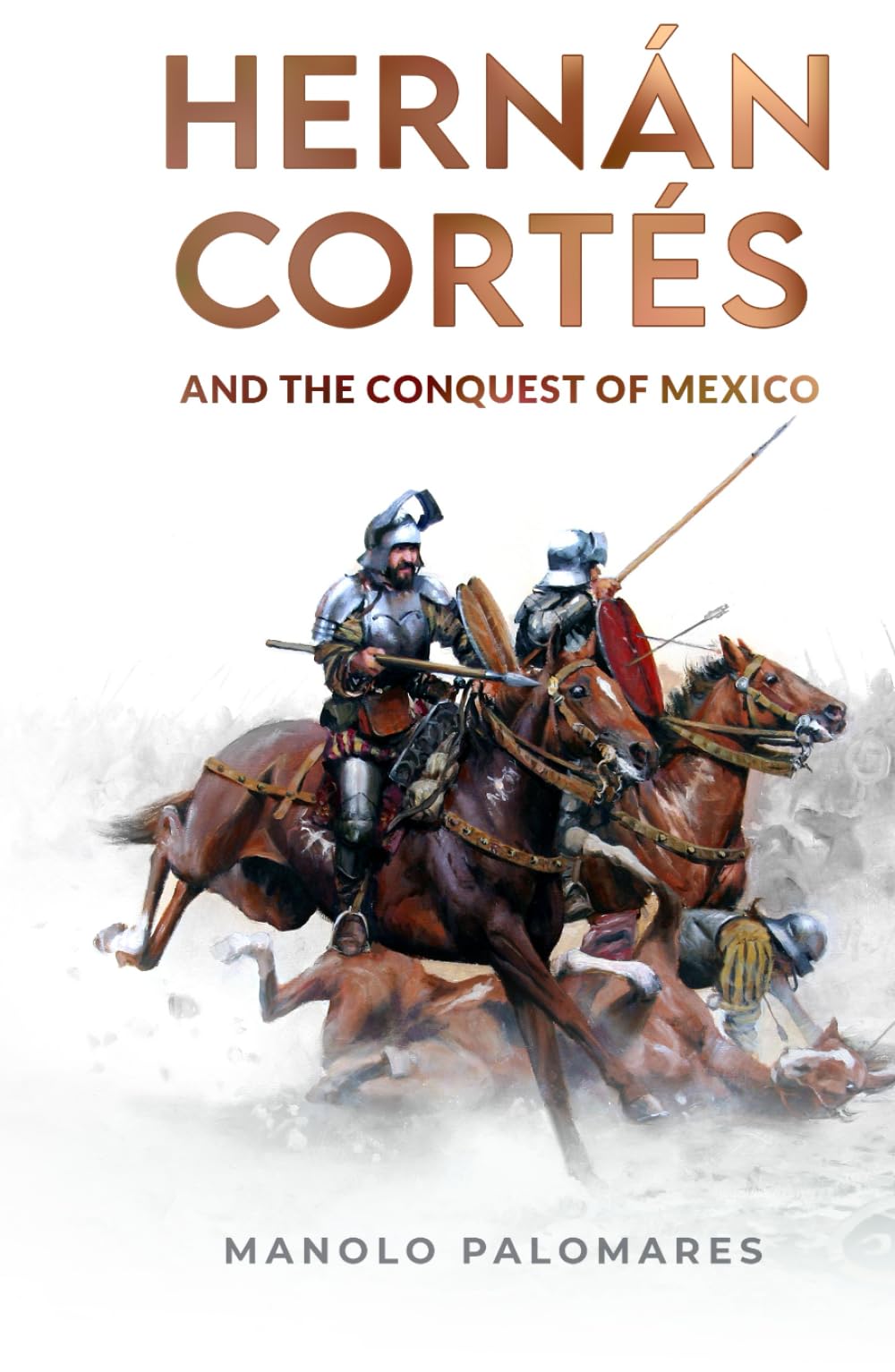 Hernán Cortés and the Conquest of Mexico: The historical novel about the fall of the Aztec Empire