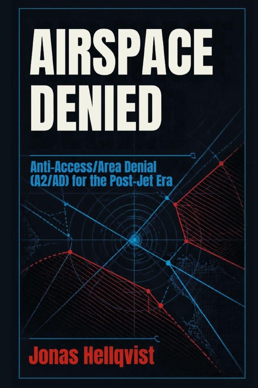 Airspace Denied: Anti-Access/Area Denial (A2/AD) for the Post-Jet Era