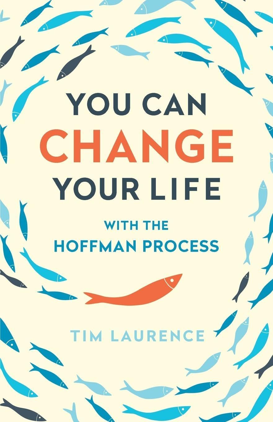 You Can Change Your Life: With the Hoffman Process by Tim Laurence...