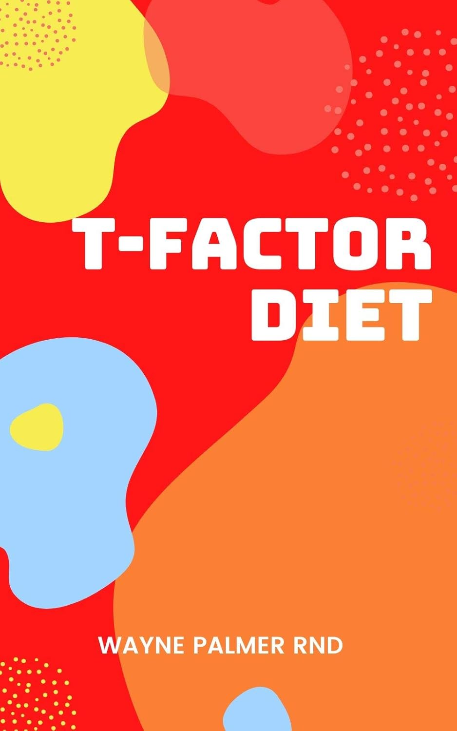 The T-Factor Diet : The Incredible Guide To T-Factor Diet