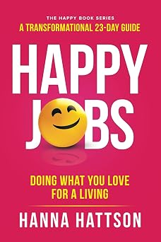Happy Jobs Doing what you love for a living The Happy Book Series