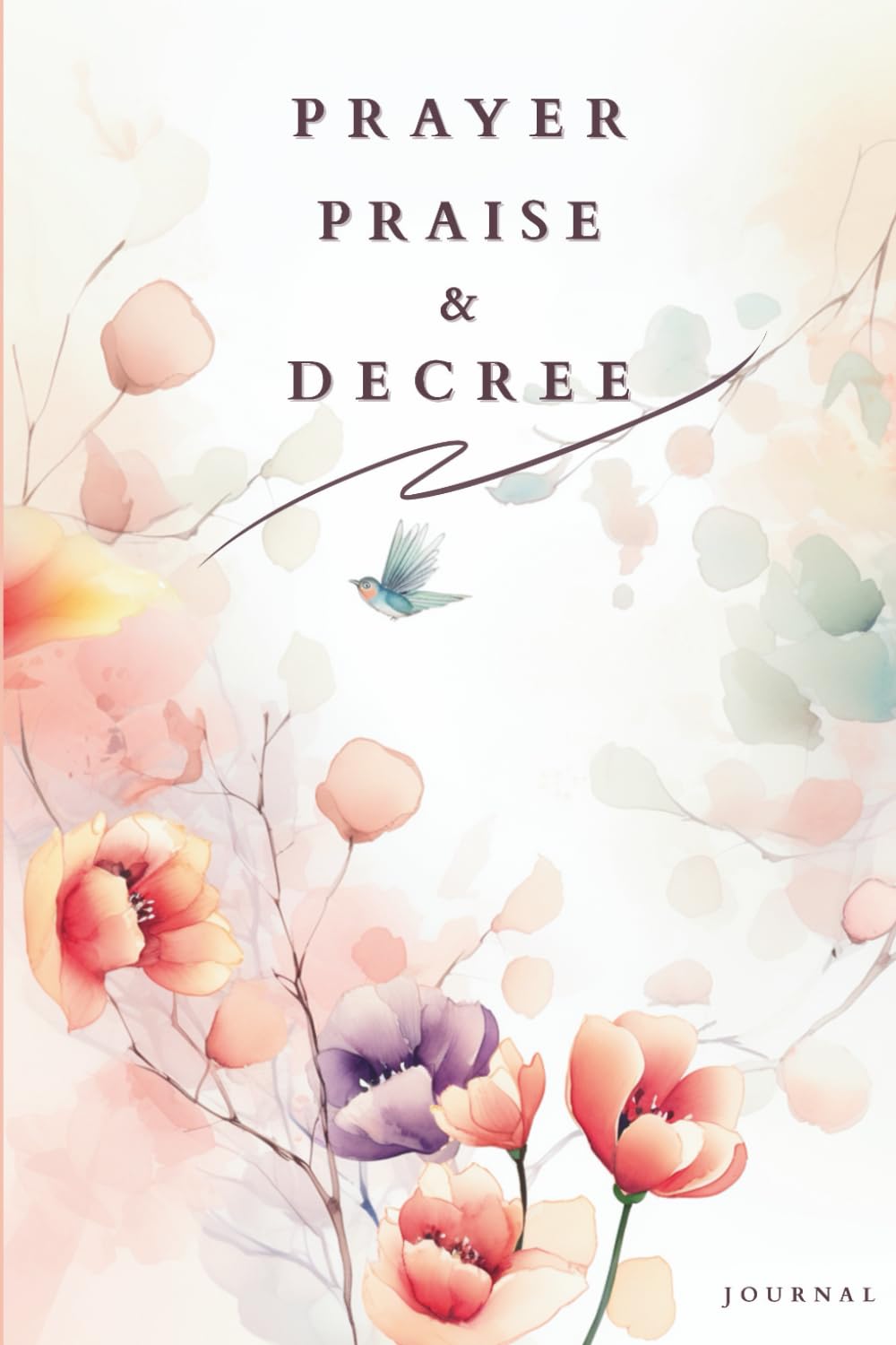 Prayer, Praise & Decree Journal: Write Down Your Prayers, Testimonies and Decrees