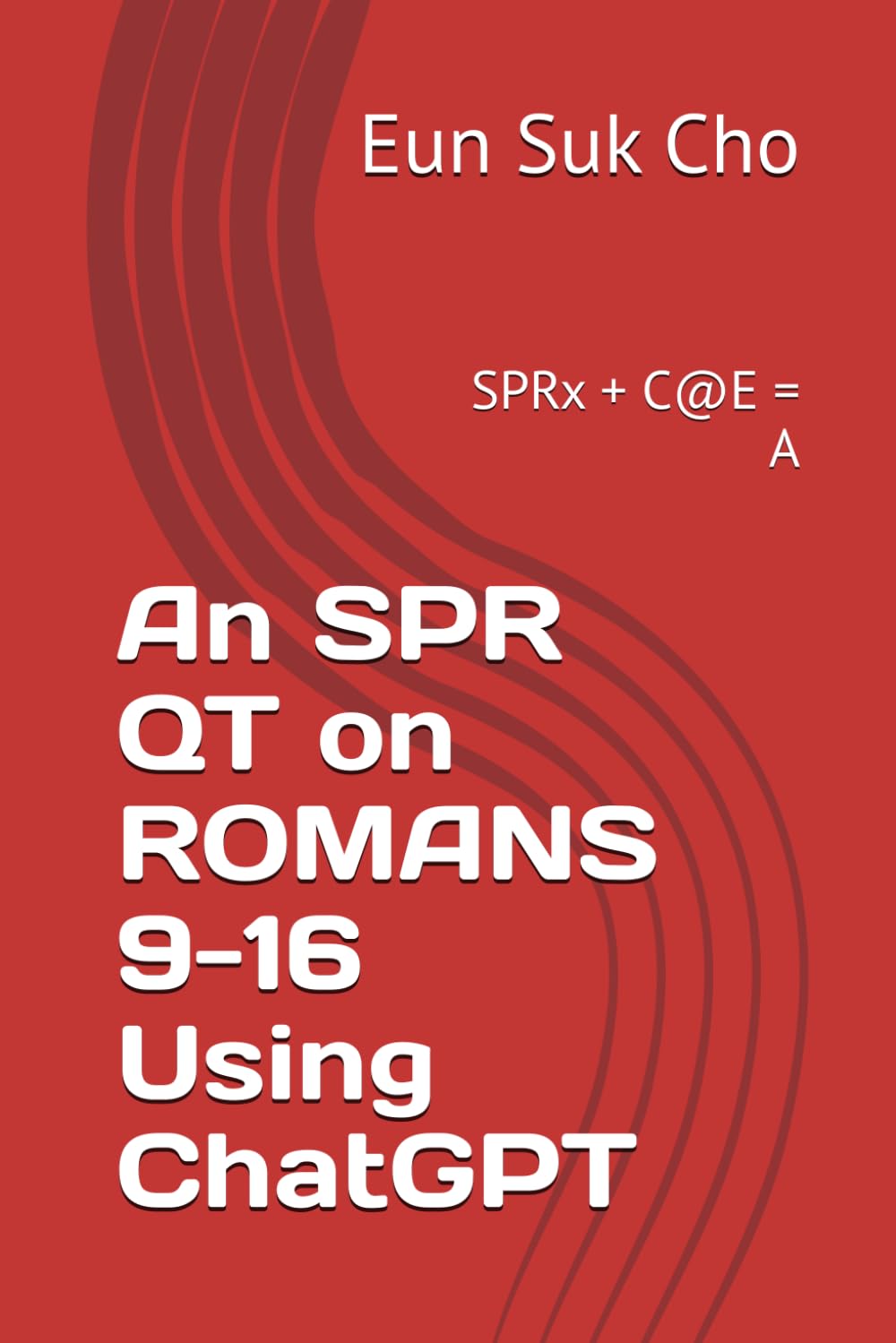 An SPR QT on ROMANS 9-16 Using ChatGPT: SPRx + C@E = A