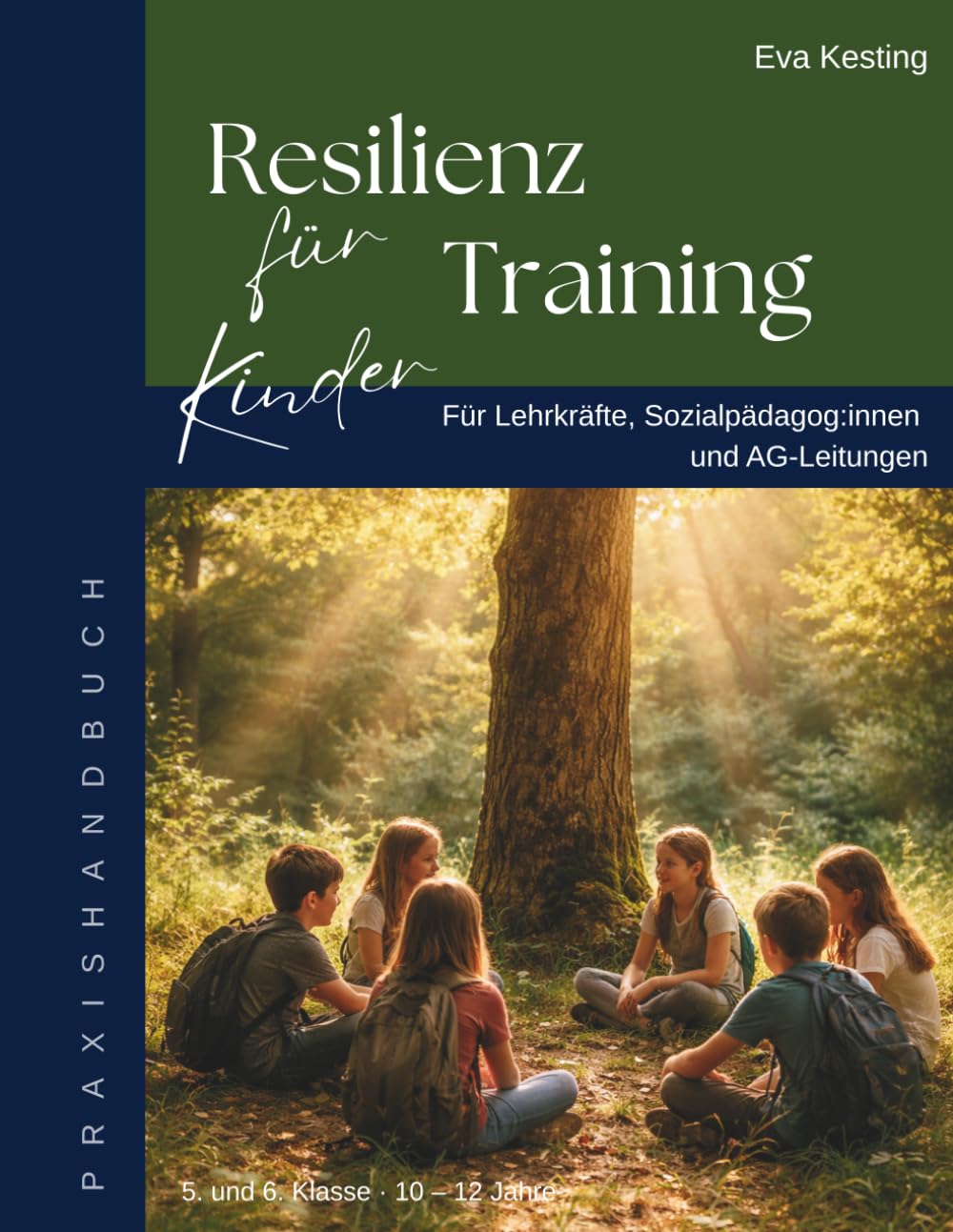 Resilienz-Training für Kinder: Ein naturpädagogisches Praxishandbuch für Lehrkräfte, Sozialpädagog:innen und AG-Leitungen