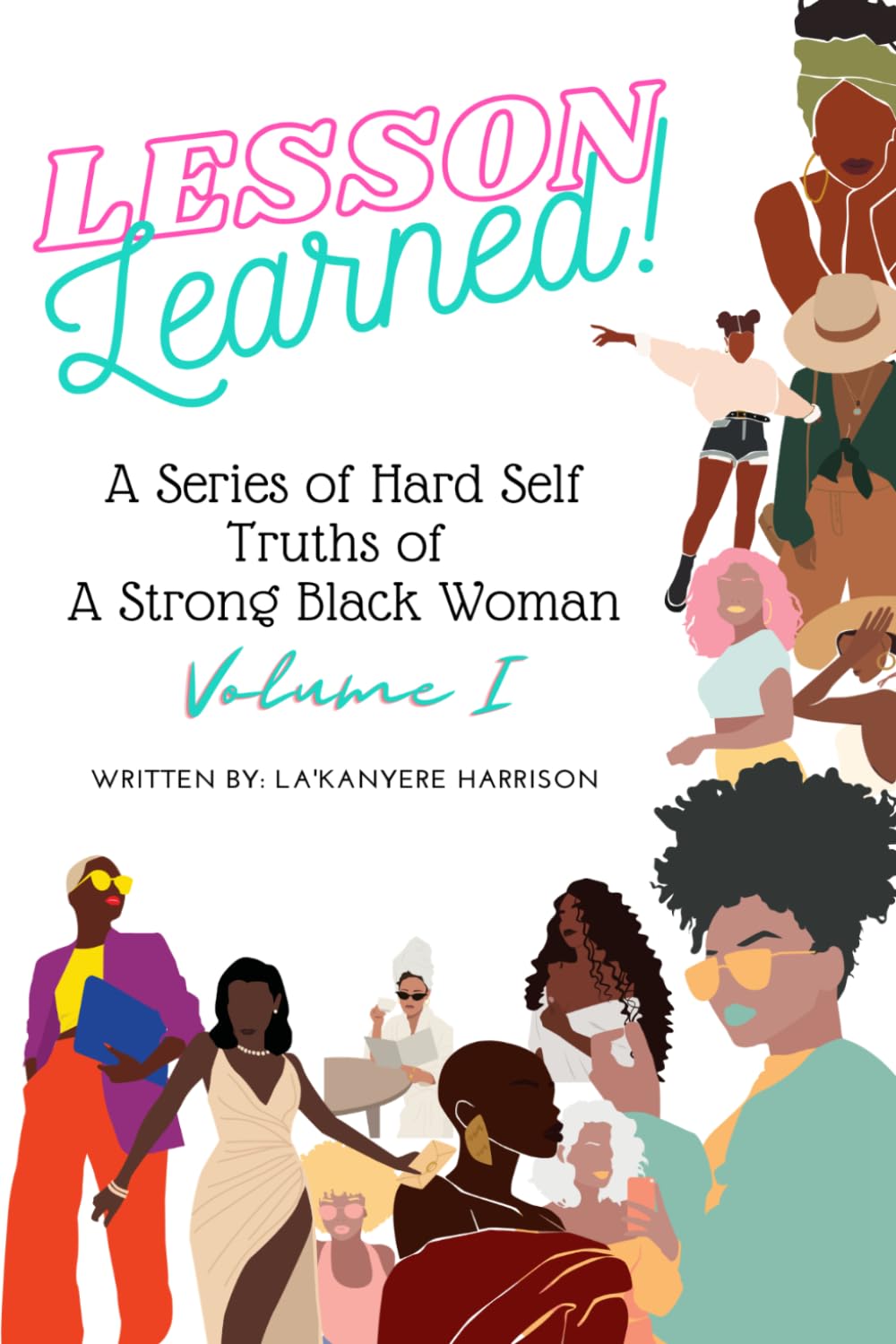 Lesson Learned!: A Series of Hard Self Truths of A Strong Black Woman. Volume I