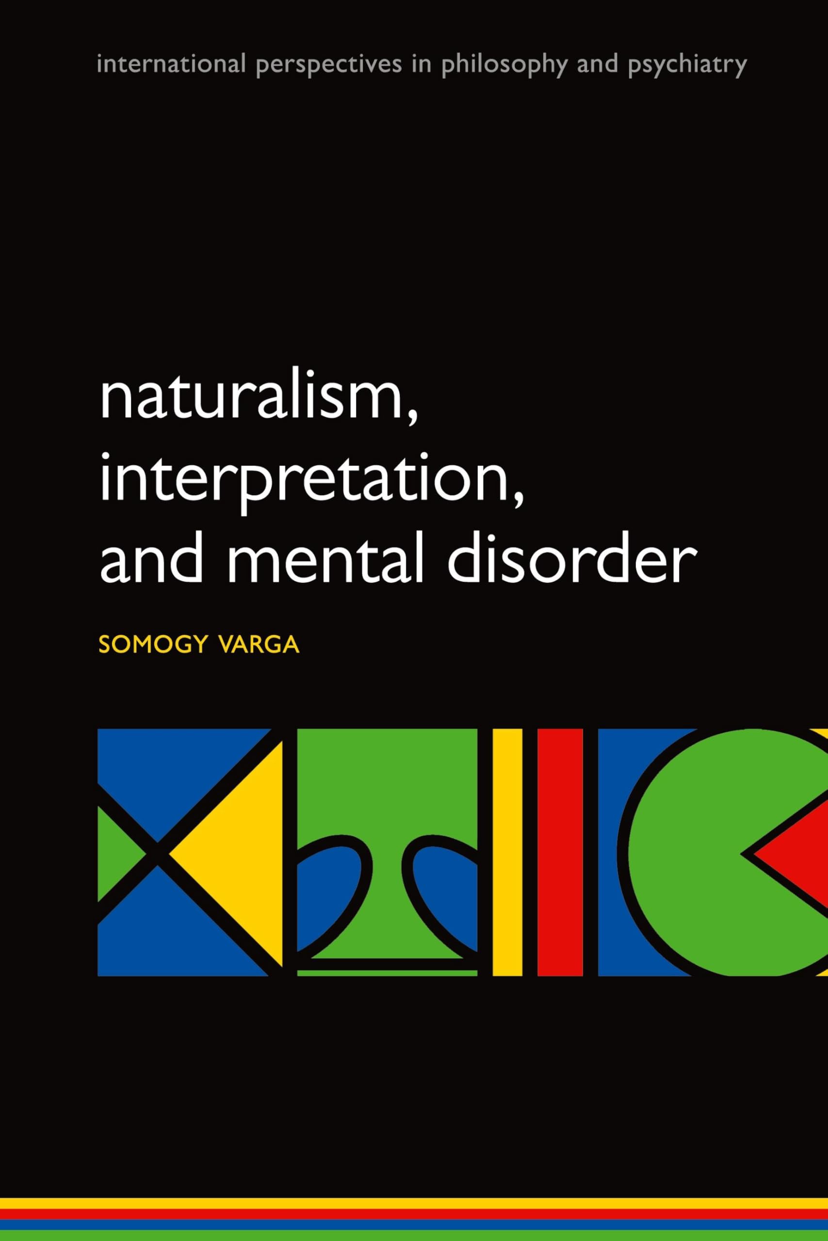 Naturalism, Interpretation, and Mental Disorder (International Perspectives in Philosophy and Psychiatry) (International Perspectives in Philosophy & Psychiatry)