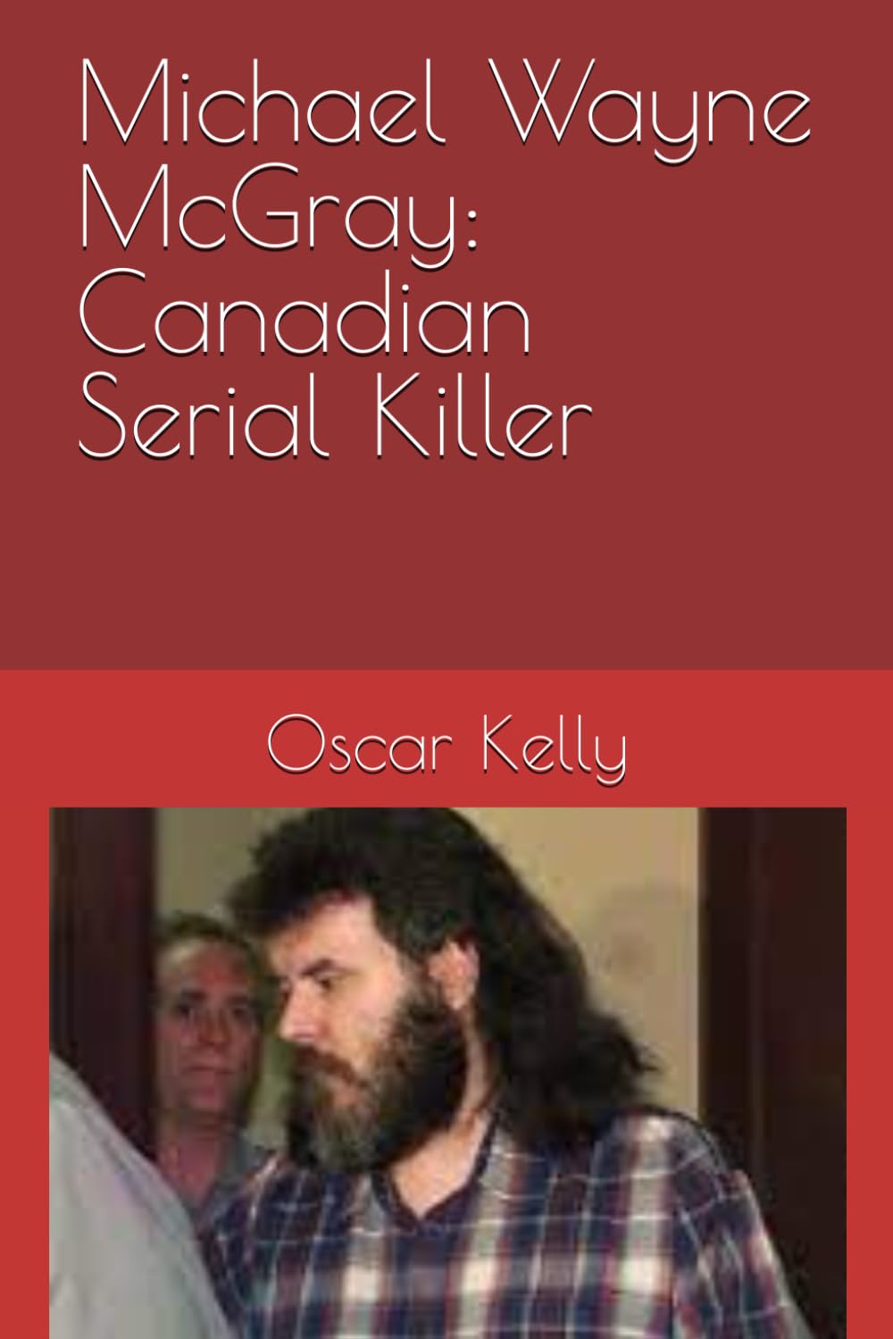 Michael Wayne McGray: Canadian Serial Killer