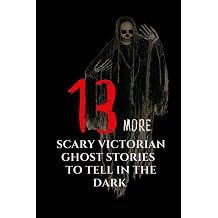 13 More Scary Victorian Ghost Stories To Tell in the Dark