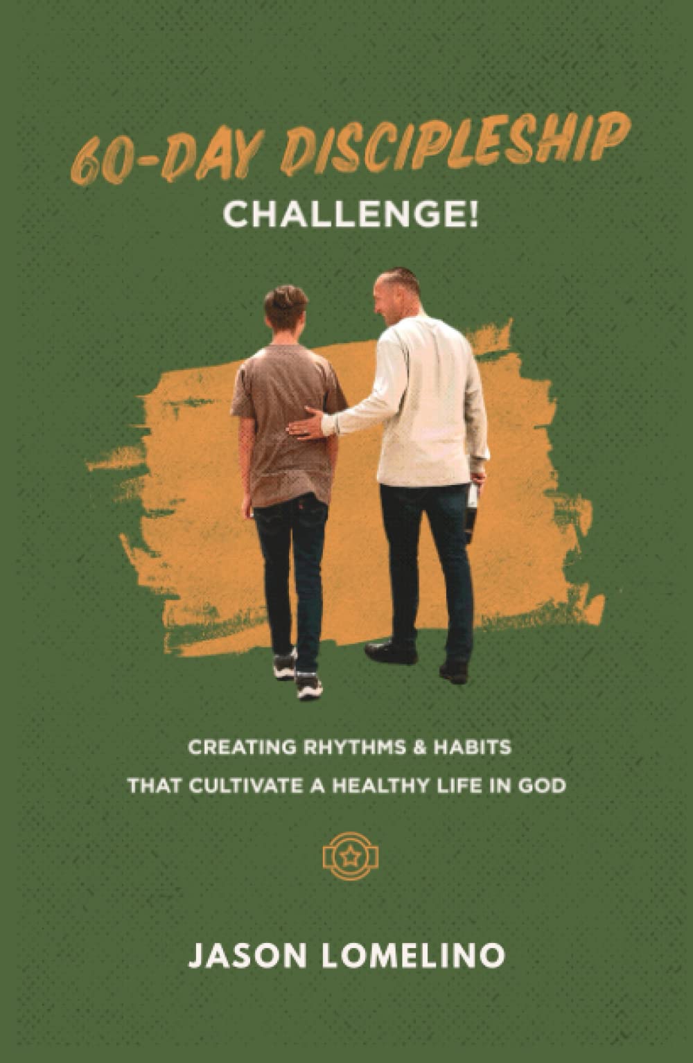 60-Day Discipleship Challenge: Creating Rhythms & Habits That Cultivate A Healthy Lifestyle In God