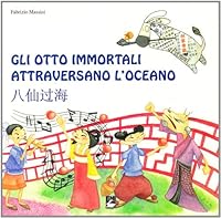 Gli otto immortali attraversano l'Oceano. Ediz. italiana e cinese 8830716650 Book Cover
