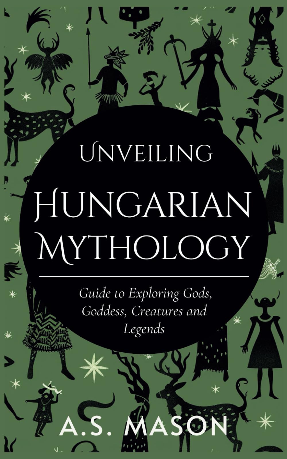 Unveiling Hungarian Mythology: Guide to Exploring Gods, Goddess, Creatures and Legends
