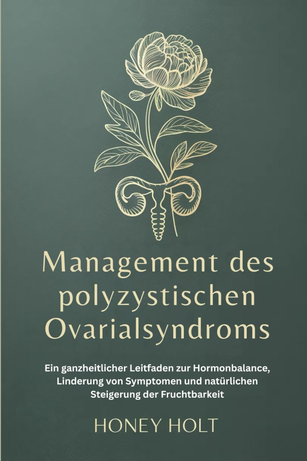Management des polyzystischen Ovarialsyndroms: Ein ganzheitlicher Leitfaden zur Hormonbalance, Linderung von Symptomen und natürlichen Steigerung der Fruchtbarkeit