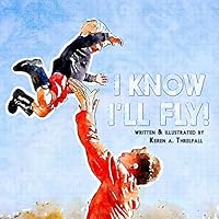 I Know I'll Fly!: Dreams of A Little Boy 0692588051 Book Cover