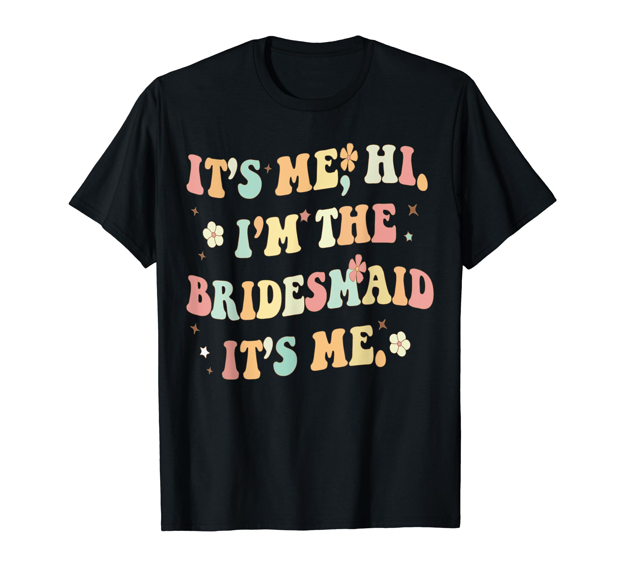 Its Me Hi I'm The Bridesmaid Its Me Funny Groovy Bridesmaid T-Shirt