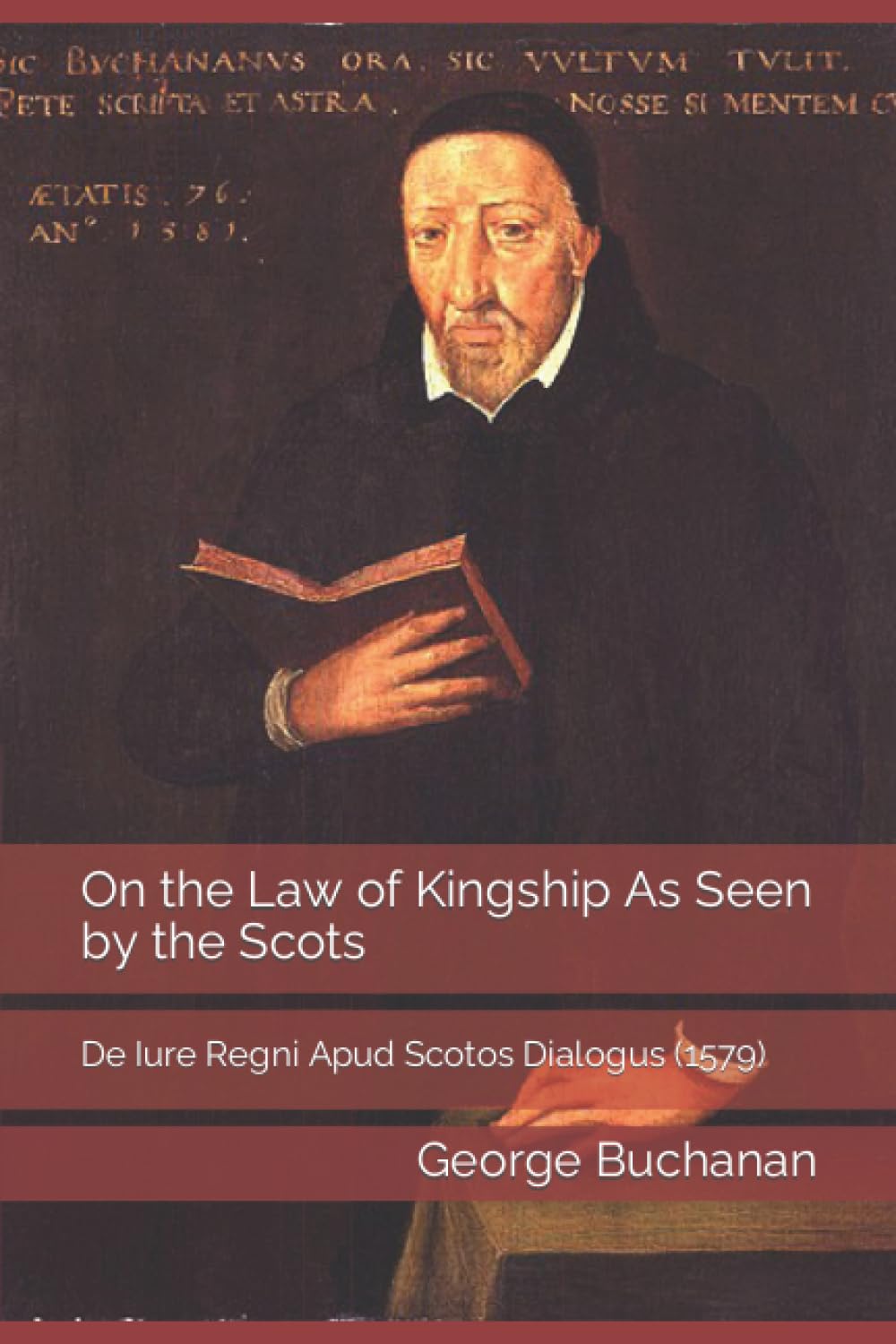 On the Law of Kingship As Seen by the Scots: De Iure Regni Apud Scotos Dialogus (1579)