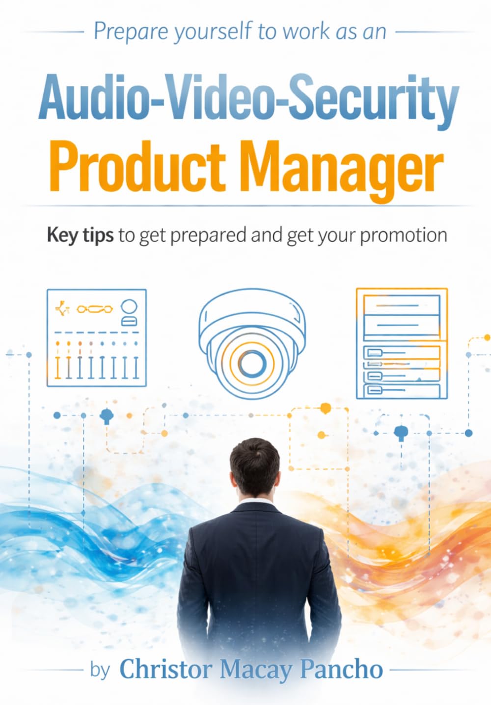 Prepare yourself to work as an Audio-Video-Security Product Manager: Key tips to get prepared and get your promotion (Become A Manager)