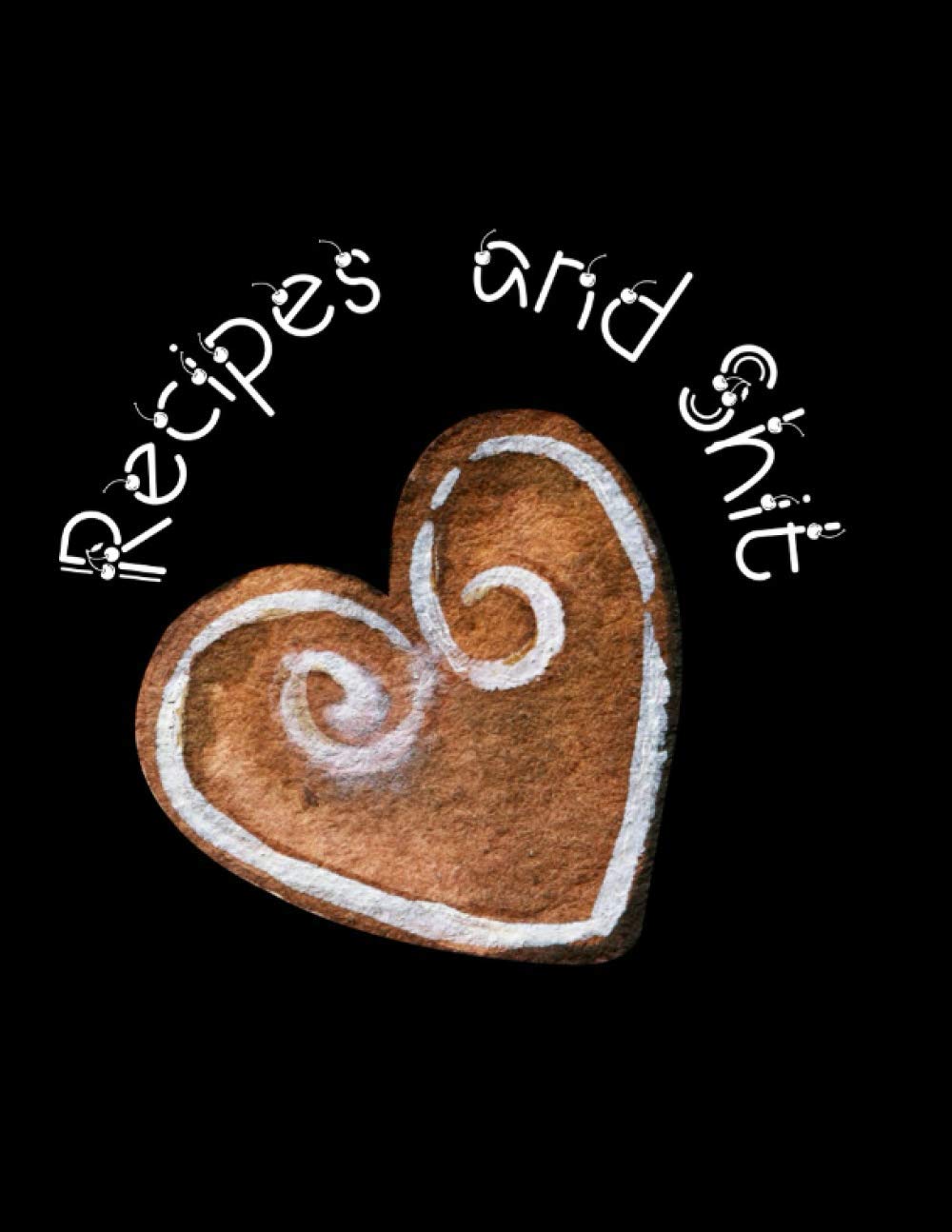 Recipes and Shit: A Blank Recipe Book To Write In And Keep Your Christmas Recipes Organized