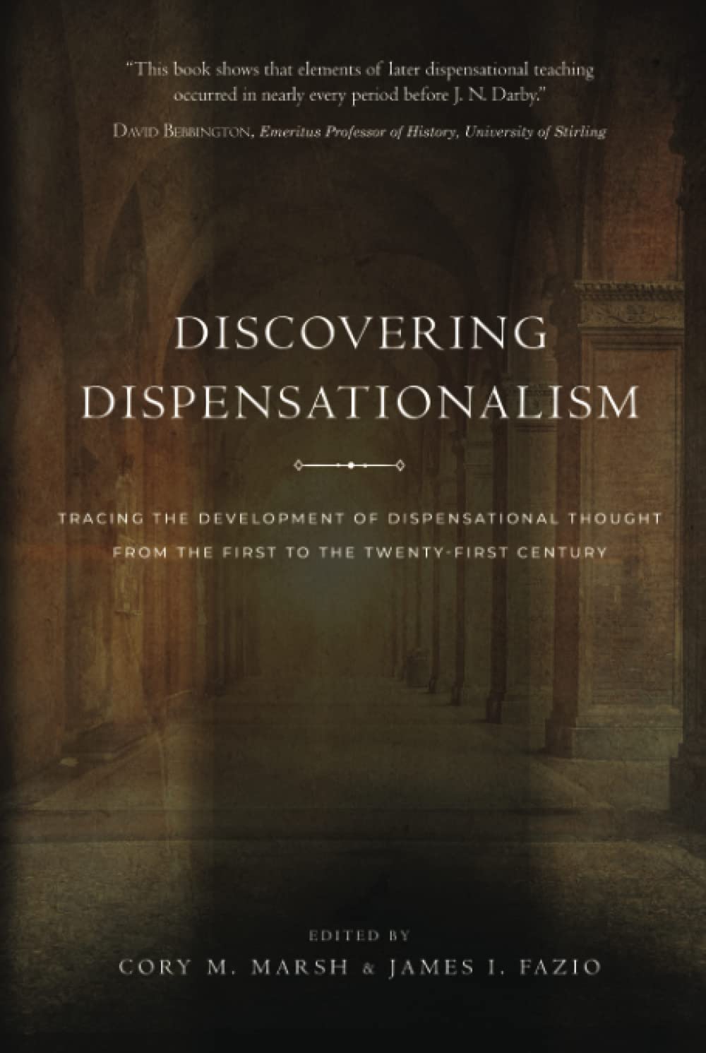 Discovering Dispensationalism: Tracing the Development of Dispensational Thought From the First to the Twenty-First Century