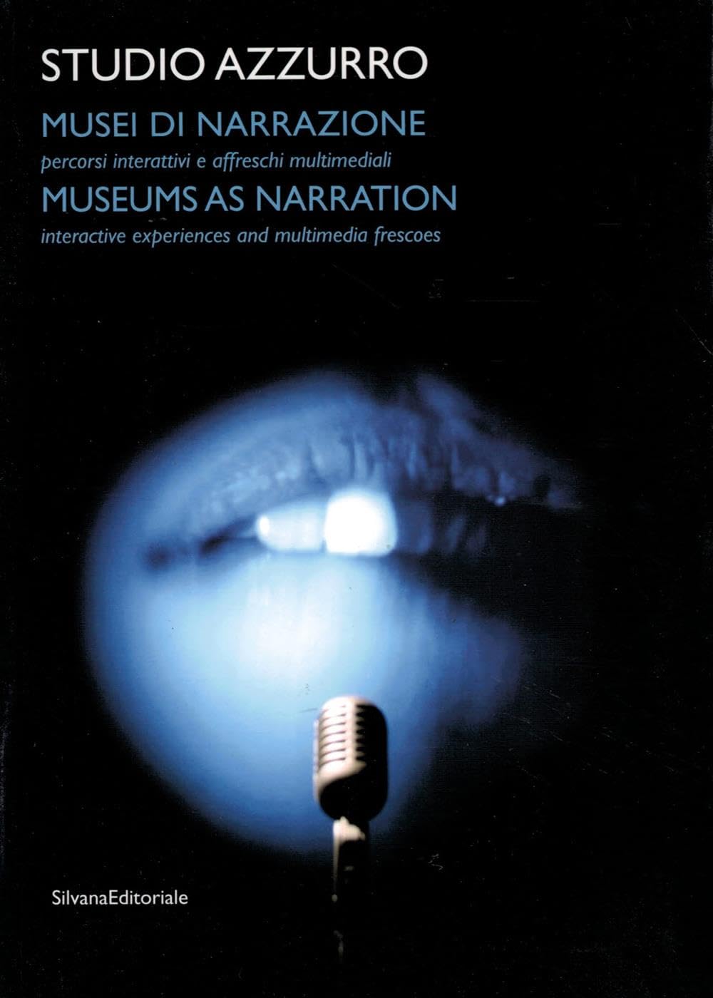 Studio Azzurro. Musei di narrazione. Ambienti, percorsi interattivi e altri affreschi multimediali. Ediz. italiana e inglese. Con DVD: Museums as Narration