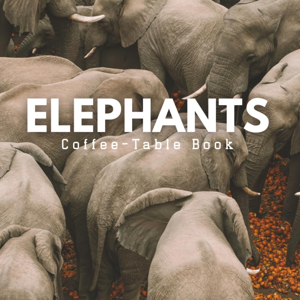Elephants Coffee Table Book: Majestic Giants of the Savannah - Safari Photography and Elephant Portraits in the Wild – Beautiful Large Format Book for African Nature Lovers