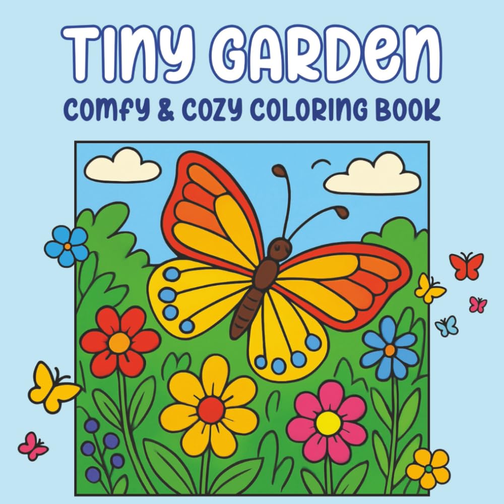 Tiny Garden Comfy and Cozy Coloring Book: Bold and Easy Cute Garden Designs for Relaxation and Stress Relief – Adorable Cozy Coloring Pages for Teens and Adults