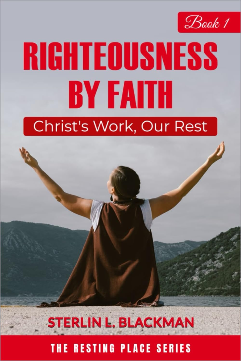 RIGHTEOUSNESS BY FAITH: CHRIST WORK, OUR REST