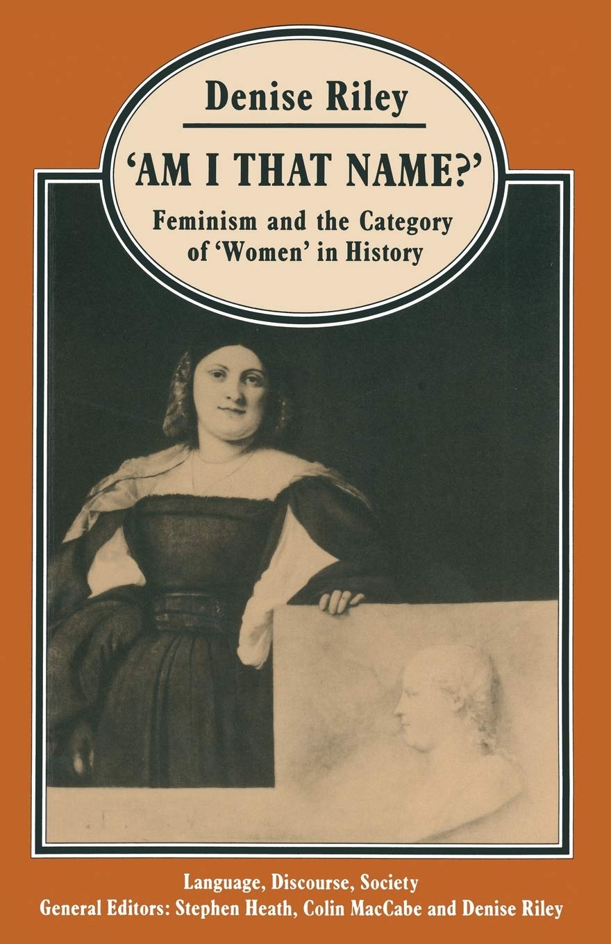 ‘Am I That Name?’: Feminism and the Category of ‘Women’ in History (Language, Discourse, Society)
