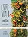 Grow a Living Wall: Create Vertical Gardens with Purpose: Pollinators - Herbs and Veggies - Aromatherapy - Many More