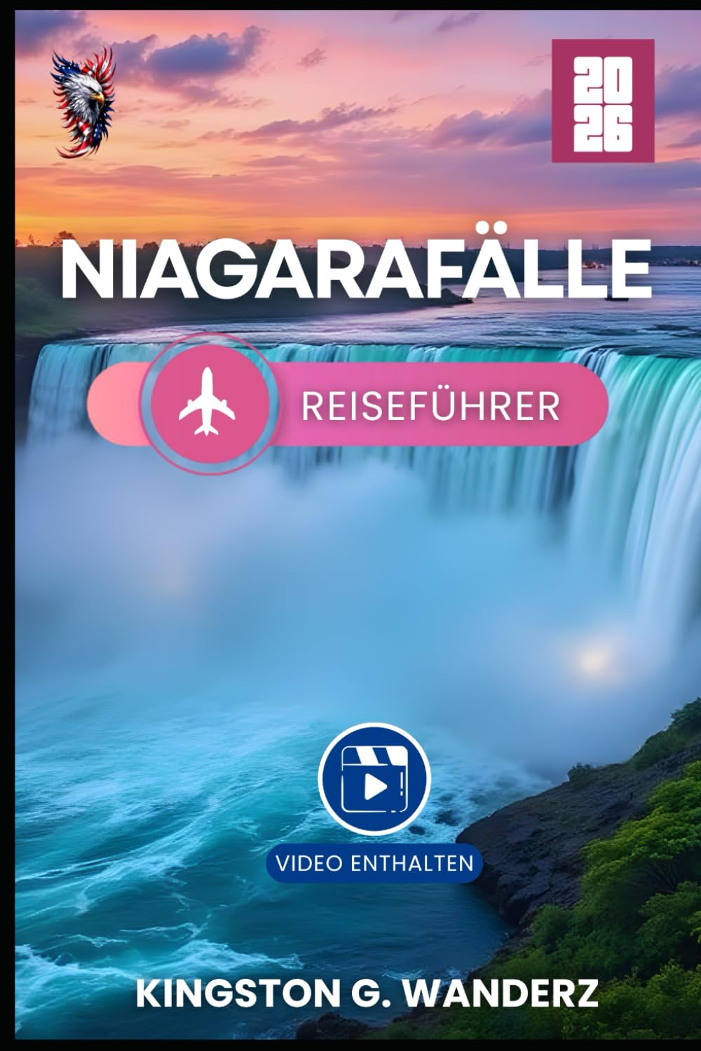 Niagara Falls Reiseführer 2026: Entdecken Sie die atemberaubenden Wasserfälle, beeindruckenden Wanderwege und besten lokalen Highlights (GlobeTrotter’s Guidebook)
