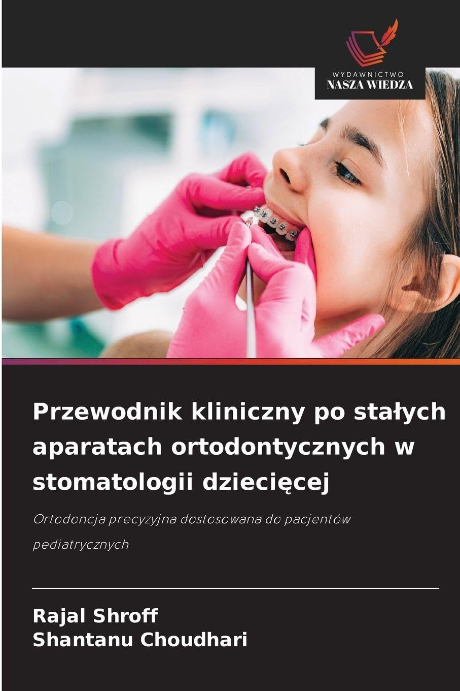 Przewodnik kliniczny po sta¿ych aparatach ortodontycznych w stomatologii dzieci¿cej: Ortodoncja precyzyjna dostosowana do pacjentów pediatrycznych