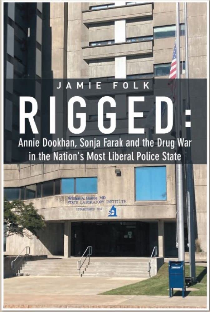 Rigged: Annie Dookhan, Sonja Farak and the Drug War in the Nation's Most Liberal Police State
