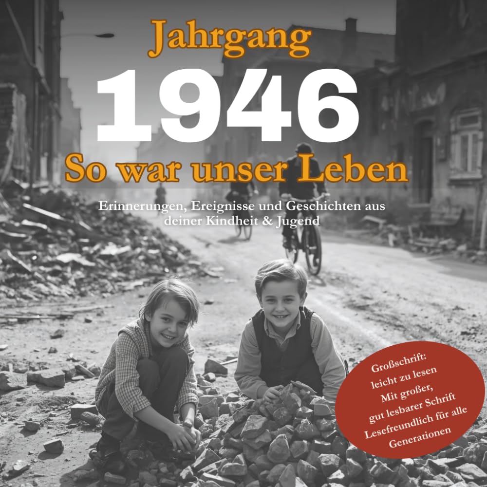 Jahrgang 1946 – So war unser Leben: Erinnerungen, Ereignisse und Geschichten aus deiner Kindheit & Jugend